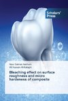 Bleaching effect on surface roughness and micro hardeness of composite