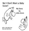 No! I Don't Want a Baby Sister!