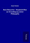 Rene Descartes - Hauptschriften zur Grundlegung seiner Philosophie