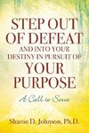Step Out of Defeat and Into Your Destiny in Pursuit of Your Purpose