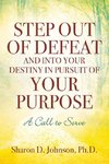 Step Out of Defeat and Into Your Destiny in Pursuit of Your Purpose