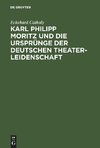 Karl Philipp Moritz und die Ursprünge der deutschen Theaterleidenschaft