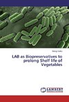 LAB as Biopreservatives to prolong Shelf life of Vegetables