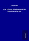 G. E. Lessing als Reformator der deutschen Literatur