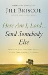 Here Am I, Lord...Send Somebody Else | Softcover