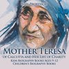 Mother Teresa of Calcutta and Her Life of Charity - Kids Biography Books Ages 9-12 | Children's Biography Books