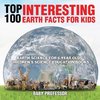 Top 100 Interesting Earth Facts for Kids - Earth Science for 6 Year Olds | Children's Science Education Books