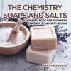 The Chemistry of Soaps and Salts - Chemistry Book for Beginners | Children's Chemistry Books