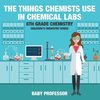 The Things Chemists Use in Chemical Labs 6th Grade Chemistry | Children's Chemistry Books