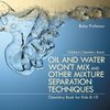 Oil and Water Won't Mix and Other Mixture Separation Techniques - Chemistry Book for Kids 8-10 | Children's Chemistry Books