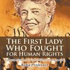 The First Lady Who Fought for Human Rights - Biography of Eleanor Roosevelt | Children's Biography Books