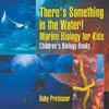 There's Something in the Water! - Marine Biology for Kids | Children's Biology Books