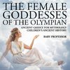 The Female Goddesses of the Olympian - Ancient Greece for Mythology | Children's Ancient History