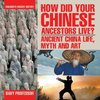 How Did Your Chinese Ancestors Live? Ancient China Life, Myth and Art | Children's Ancient History