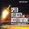 Speed, Velocity and Acceleration - Physics Book Grade 2 | Children's Physics Books