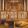 Where Did Ancient Egyptians Bury Their Dead? - History 5th Grade | Children's Ancient History