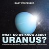 What Do We Know about Uranus? Astronomy for Beginners | Children's Astronomy & Space Books