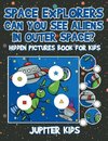 Space Explorers - Can You See Aliens in Outer Space? Hidden Pictures Book for Kids