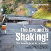 The Ground Is Shaking! What Happens During An Earthquake? Geology for Beginners| Children's Geology Books