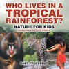 Who Lives in A Tropical Rainforest? Nature for Kids | Children's Nature Books