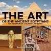 The Art of The Ancient Egyptians - Art History Book | Children's Art Books