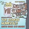 The Roman Numerals - Math Book 6th Grade | Children's Math Books