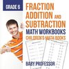 Fraction Addition and Subtraction - Math Workbooks Grade 6 | Children's Fraction Books