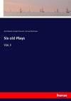 Six old Plays