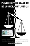 Power Tripping Leads to No Justice, Only Just-Us