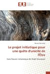 Le projet initiatique pour une quête d'unicité de l'Être