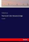 That bruisin' lad o' Greystone Lodge