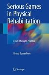 Bonnechère, B: Serious Games in Physical Rehabilitation