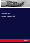 Luther, the reformer