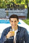100 Arthritis Meal and Juice Recipes