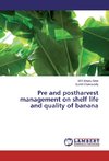 Pre and postharvest management on shelf life and quality of banana