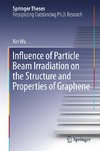 Influence of Particle Beam Irradiation on the Structure and Properties of Graphene