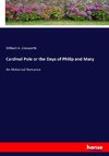 Cardinal Pole or the Days of Philip and Mary