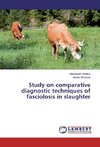 Study on comparative diagnostic techniques of fasciolosis in slaughter