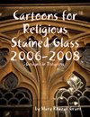 Cartoons for Religious Stained Glass 2006-2008