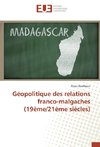 Géopolitique des relations franco-malgaches (19ème/21ème siècles)