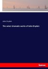 The select dramatic works of John Dryden