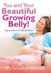 You and Your Beautiful Growing Belly! Pregnancy Journal 40 Weeks Edition