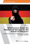 What Factors Shape the Reaction of Germans to the Arrival of Refugees?