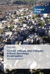 Turkish Villages and Villagers: A Rural Sociology Investigation