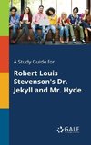 A Study Guide for Robert Louis Stevenson's Dr. Jekyll and Mr. Hyde