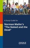 A Study Guide for Norman Mailer's the Naked and the Dead