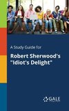 A Study Guide for Robert Sherwood's 