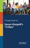 A Study Guide for Susan Glaspell's 