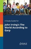 A Study Guide for John Irving's The World According to Garp