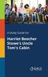 A Study Guide for Harriet Beecher Stowe's Uncle Tom's Cabin